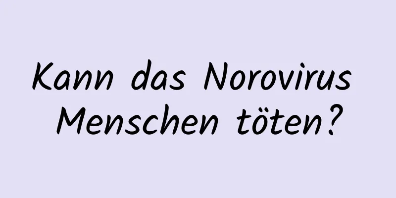 Kann das Norovirus Menschen töten?