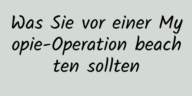 Was Sie vor einer Myopie-Operation beachten sollten