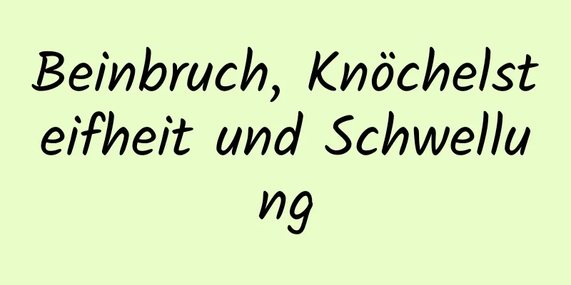 Beinbruch, Knöchelsteifheit und Schwellung
