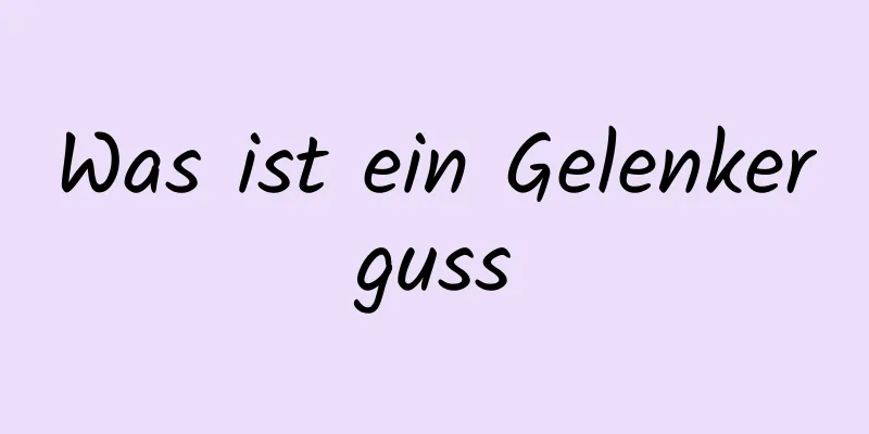 Was ist ein Gelenkerguss
