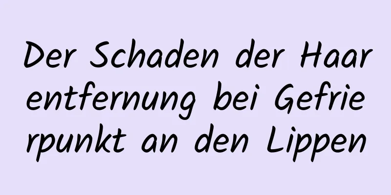 Der Schaden der Haarentfernung bei Gefrierpunkt an den Lippen