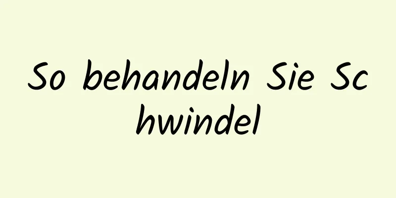 So behandeln Sie Schwindel