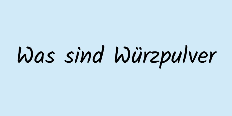 Was sind Würzpulver