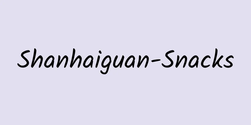 Shanhaiguan-Snacks