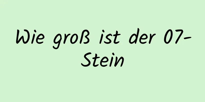 Wie groß ist der 07-Stein