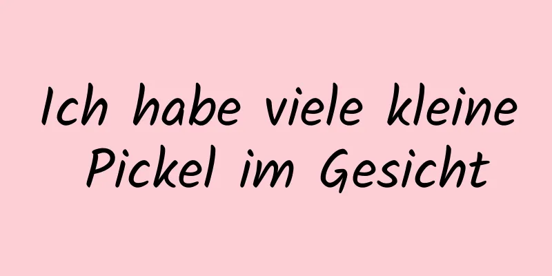 Ich habe viele kleine Pickel im Gesicht