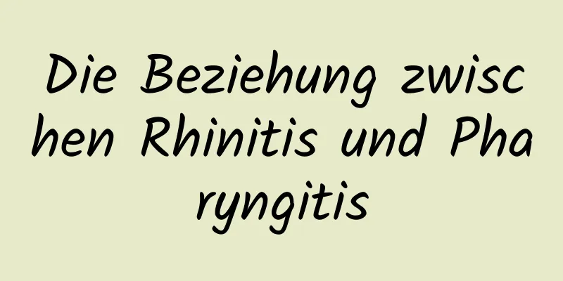 Die Beziehung zwischen Rhinitis und Pharyngitis