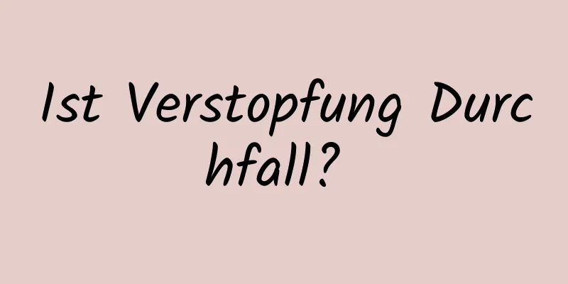 Ist Verstopfung Durchfall? 