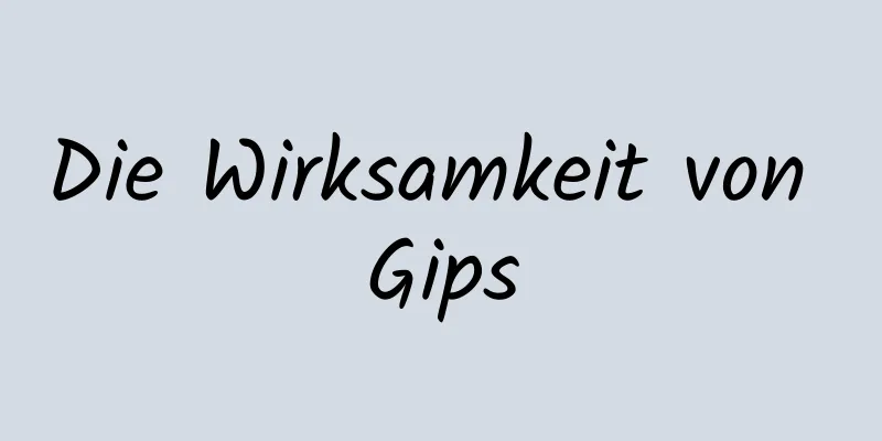 Die Wirksamkeit von Gips