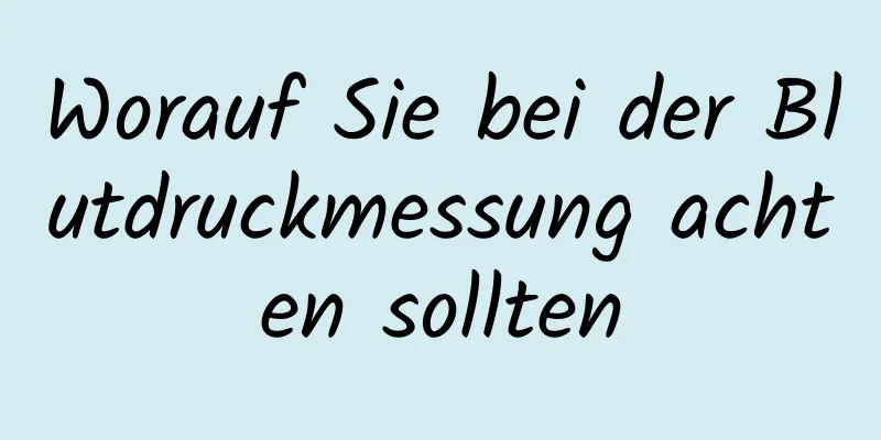 Worauf Sie bei der Blutdruckmessung achten sollten