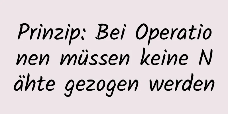 Prinzip: Bei Operationen müssen keine Nähte gezogen werden