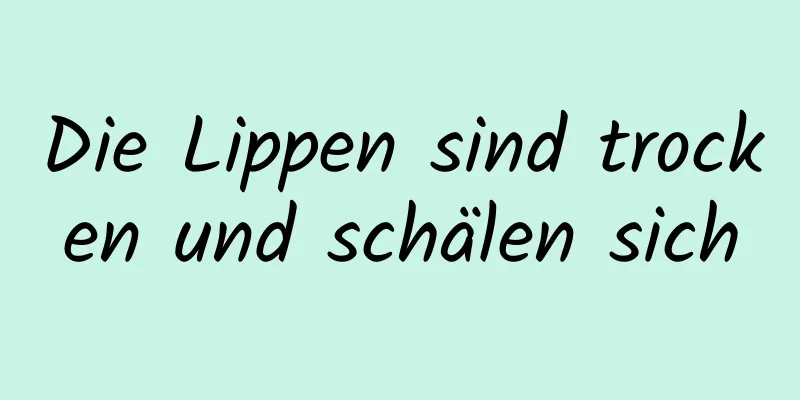 Die Lippen sind trocken und schälen sich