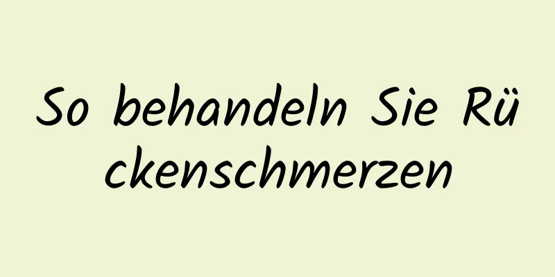 So behandeln Sie Rückenschmerzen