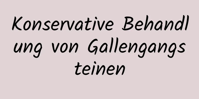 Konservative Behandlung von Gallengangsteinen