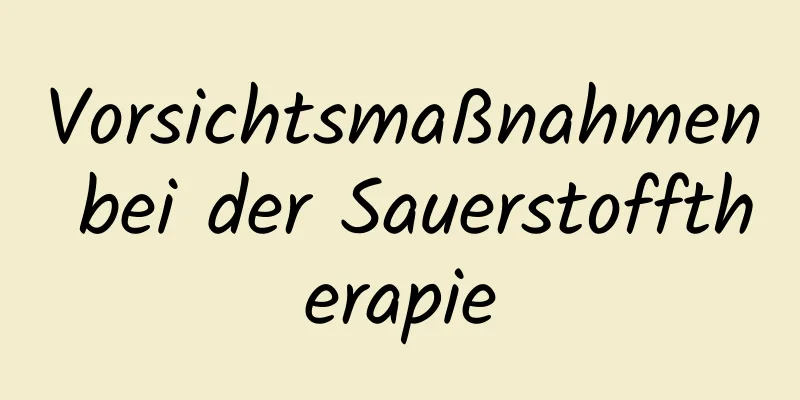 Vorsichtsmaßnahmen bei der Sauerstofftherapie