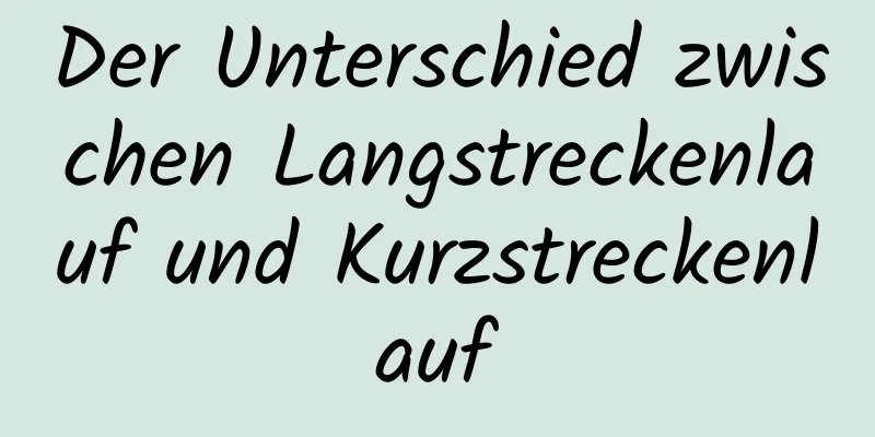 Der Unterschied zwischen Langstreckenlauf und Kurzstreckenlauf