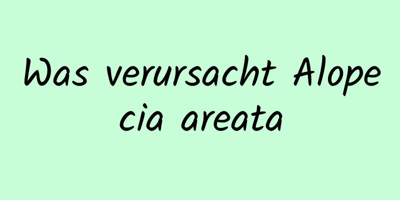 Was verursacht Alopecia areata