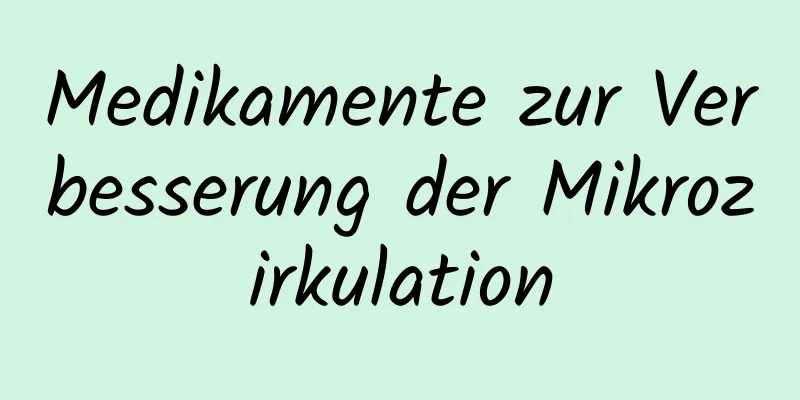 Medikamente zur Verbesserung der Mikrozirkulation