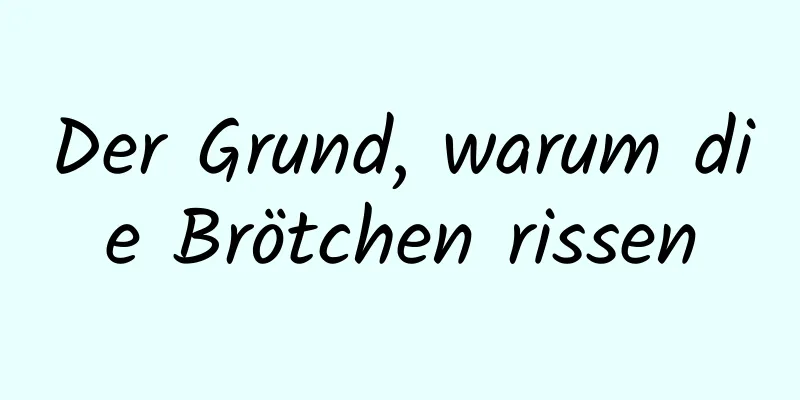 Der Grund, warum die Brötchen rissen