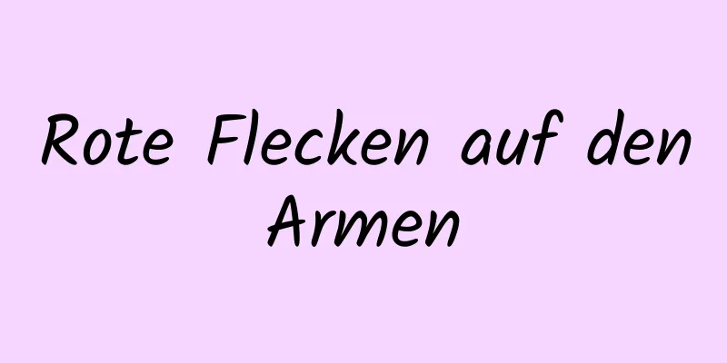 Rote Flecken auf den Armen 