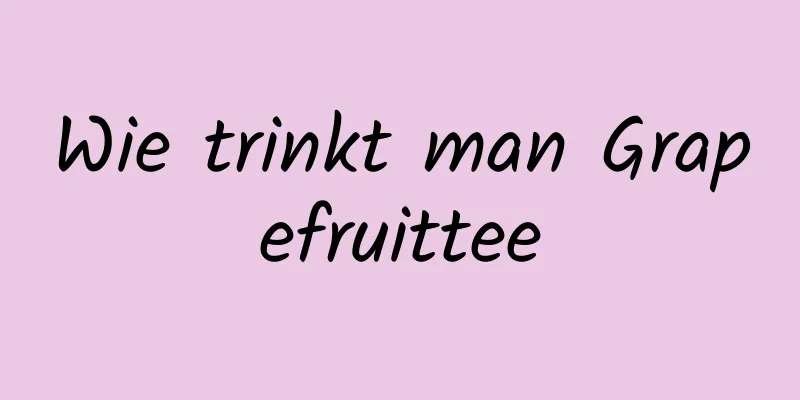 Wie trinkt man Grapefruittee