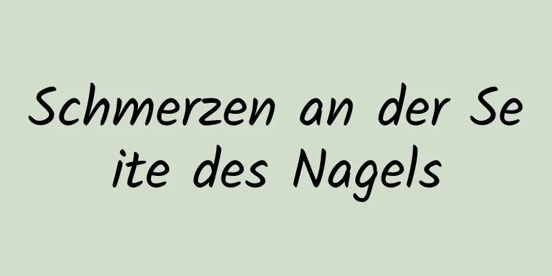 Schmerzen an der Seite des Nagels