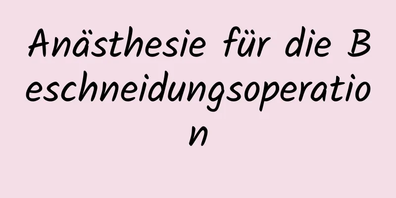 Anästhesie für die Beschneidungsoperation