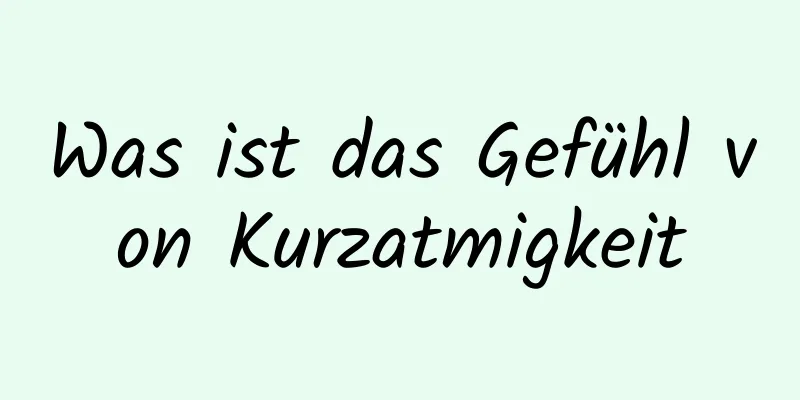 Was ist das Gefühl von Kurzatmigkeit