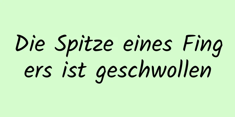 Die Spitze eines Fingers ist geschwollen