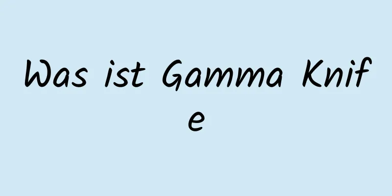 Was ist Gamma Knife