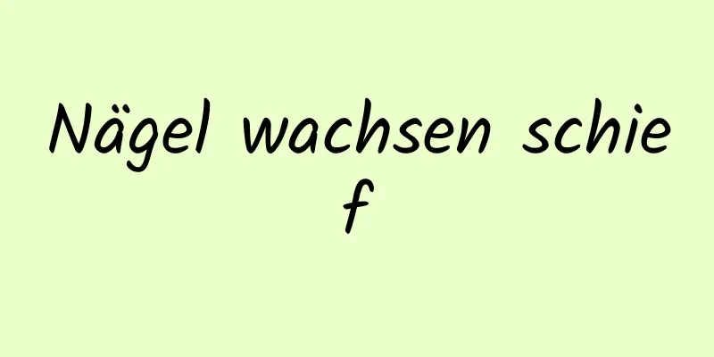 Nägel wachsen schief