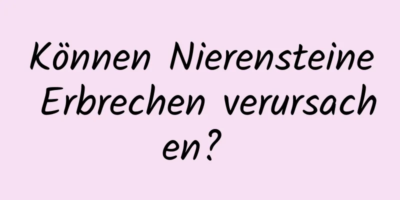 Können Nierensteine ​​Erbrechen verursachen? 