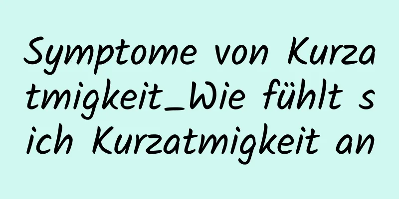 Symptome von Kurzatmigkeit_Wie fühlt sich Kurzatmigkeit an