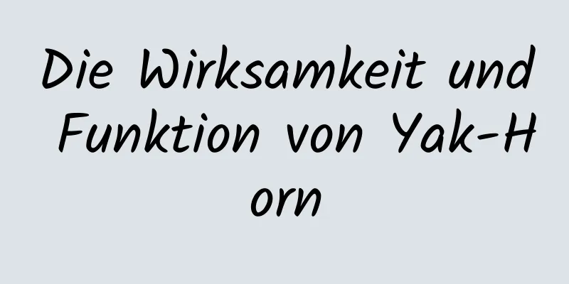 Die Wirksamkeit und Funktion von Yak-Horn