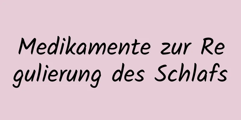 Medikamente zur Regulierung des Schlafs
