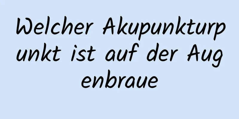 Welcher Akupunkturpunkt ist auf der Augenbraue