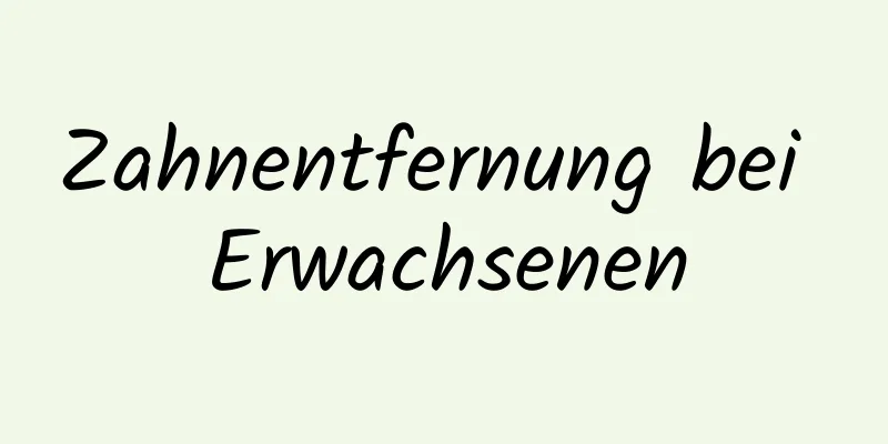 Zahnentfernung bei Erwachsenen