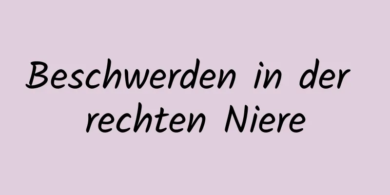 Beschwerden in der rechten Niere