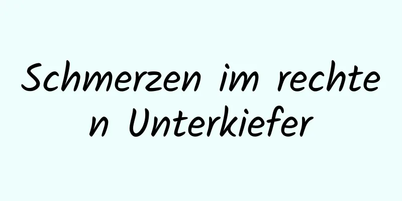 Schmerzen im rechten Unterkiefer