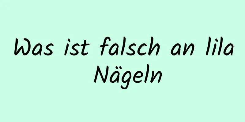 Was ist falsch an lila Nägeln