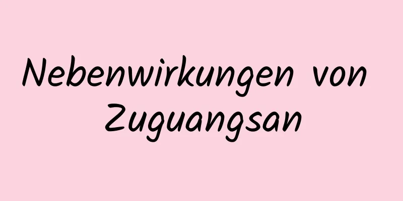 Nebenwirkungen von Zuguangsan