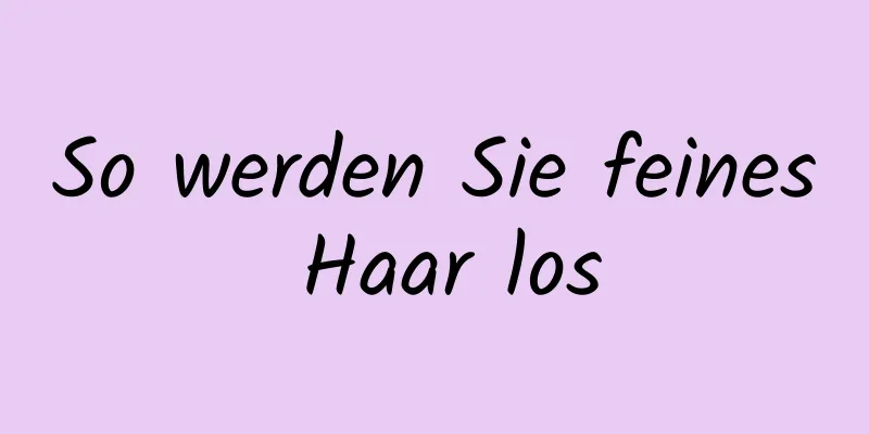 So werden Sie feines Haar los