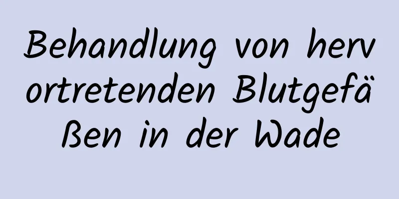 Behandlung von hervortretenden Blutgefäßen in der Wade