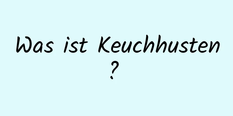 Was ist Keuchhusten? 