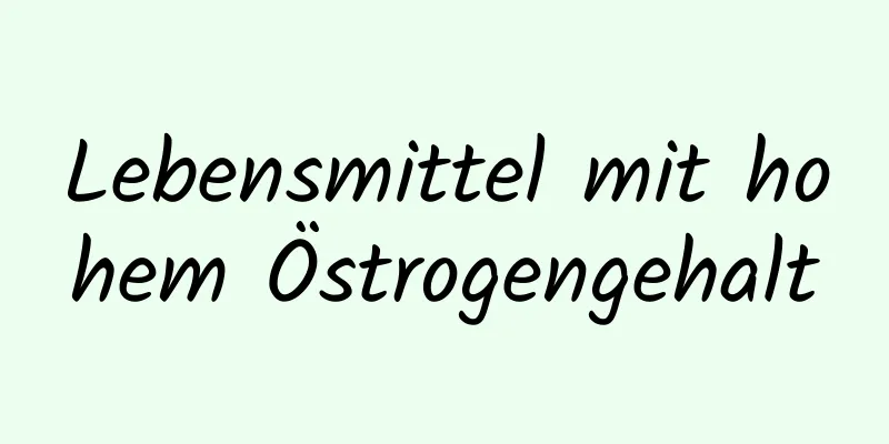 Lebensmittel mit hohem Östrogengehalt