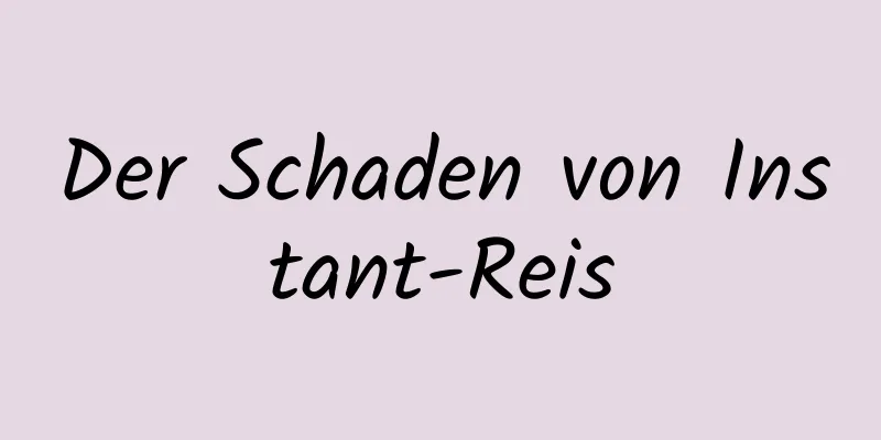 Der Schaden von Instant-Reis