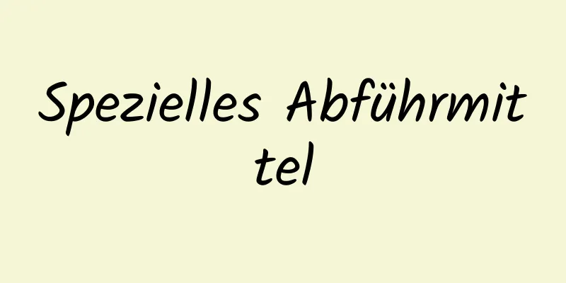 Spezielles Abführmittel
