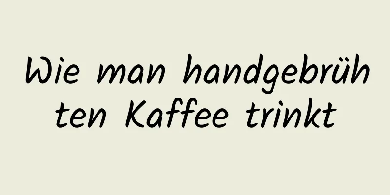 Wie man handgebrühten Kaffee trinkt