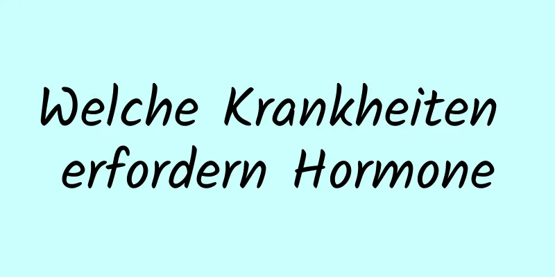 Welche Krankheiten erfordern Hormone