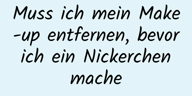 Muss ich mein Make-up entfernen, bevor ich ein Nickerchen mache